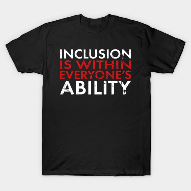 Inclusion Is Within Everyones Ability Disability Awareness T-Shirt by SoCoolDesigns